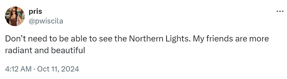 Tweet that reads, 'Don’t need to be able to see the Northern Lights. My friends are more radiant and beautiful'