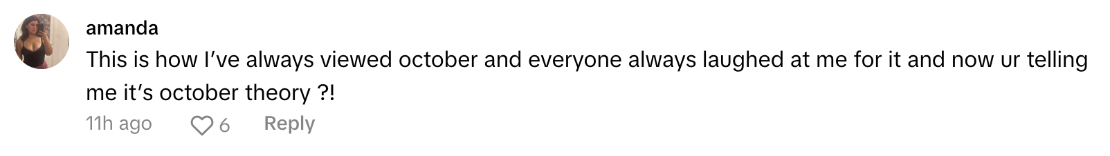 TikTok comment that reads, 'This is how I’ve always viewed october and everyone always laughed at me for it and now ur telling me it’s october theory ?!'