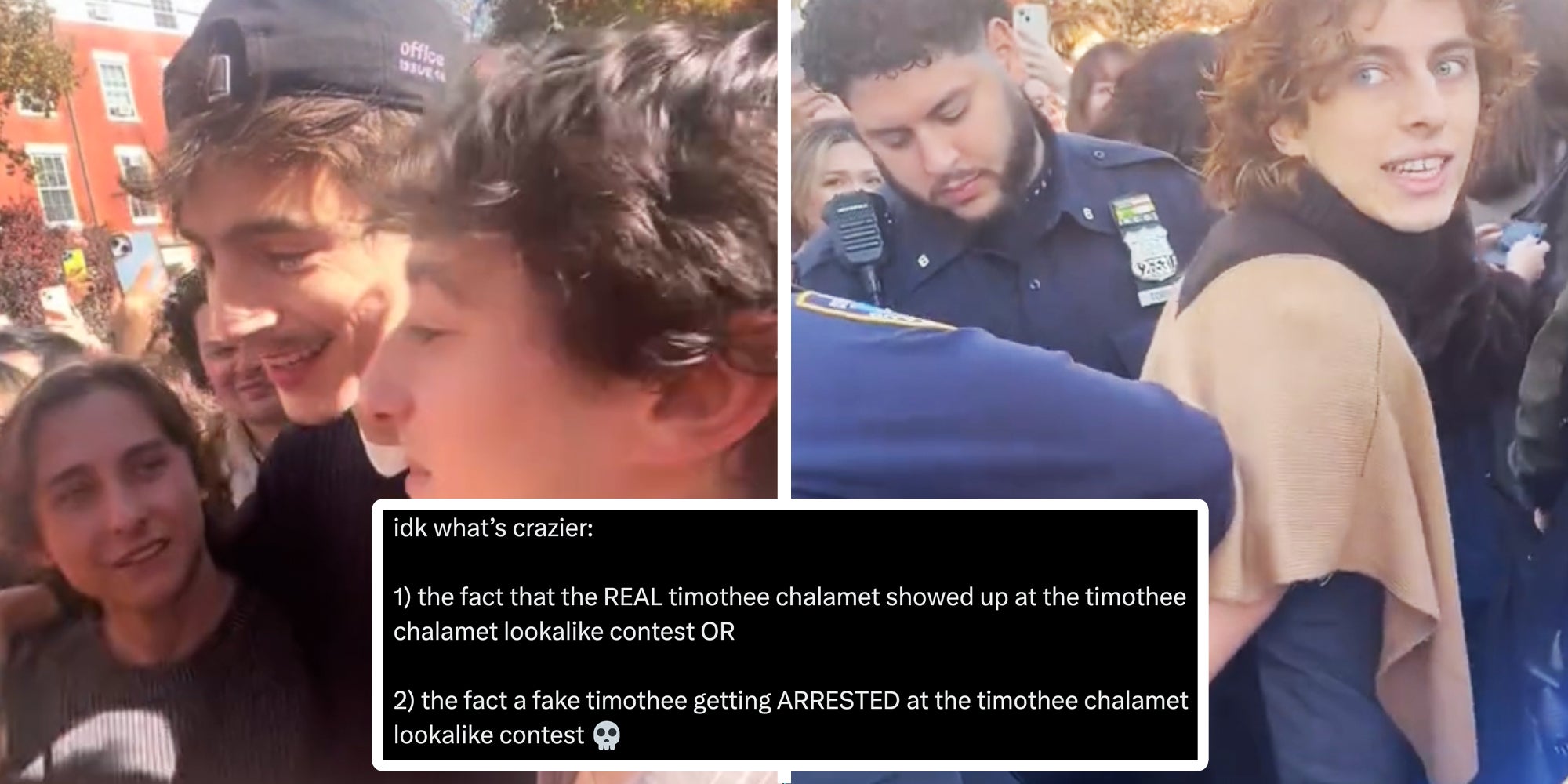 Timothee Chalamet posing with fans(l), Look alike being arrested(r), Tweet over them with text that says 'idk whats crazier: 1) the fact that the REAL timothee chalamet showed up at the timothee chalamet lookalike contest or 2) the fact a fake timothee getting arrested at the timothee chalamet lookalike contest'