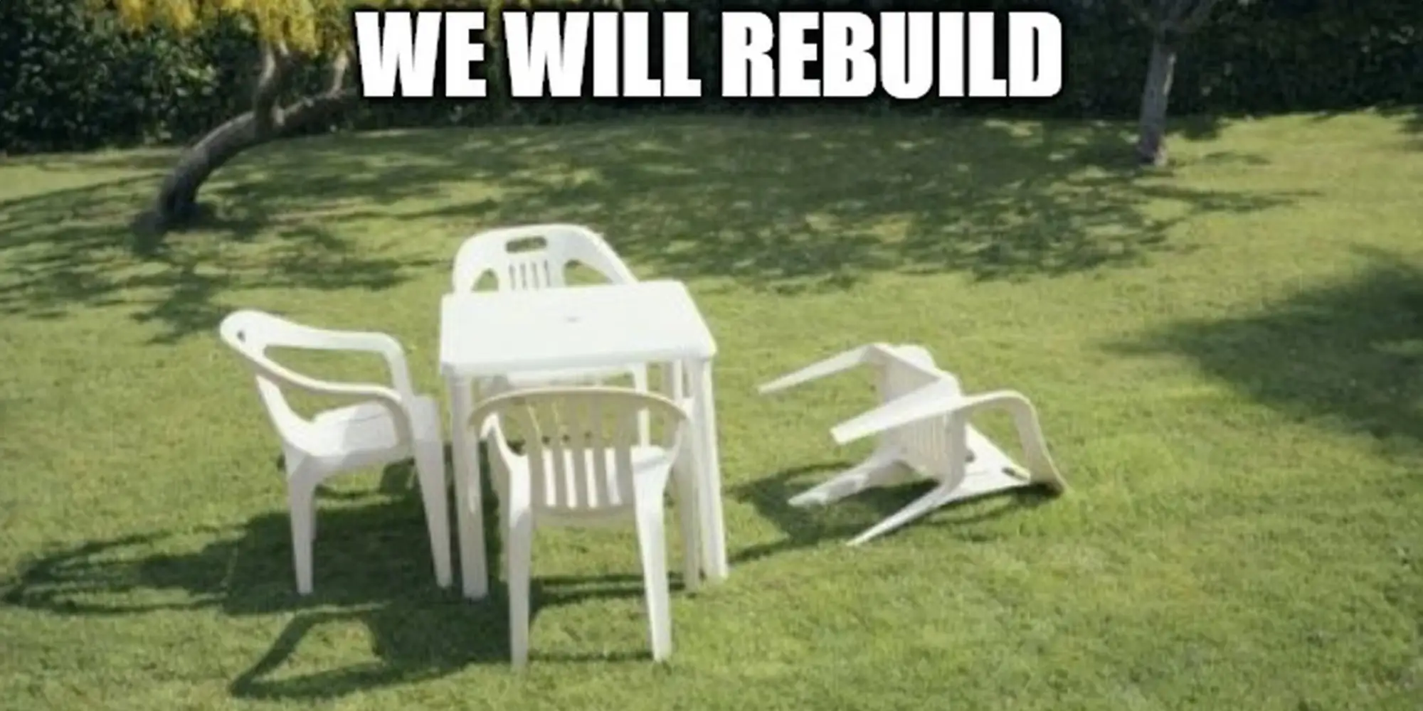 Image of a plastic chair knocked over with a caption of “WE WILL REBUILD”