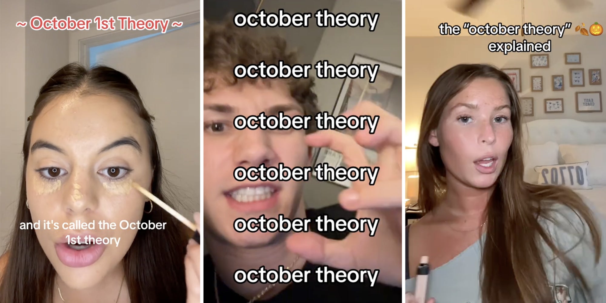 Woman putting on make up with text that says 'October 1st theory - and it's called the october 1st theory'(l), Man making grimace with claw hands and tex that says 'ocotober theory x6'(c) Woman talking with text that says 'the october theory explained'(r)
