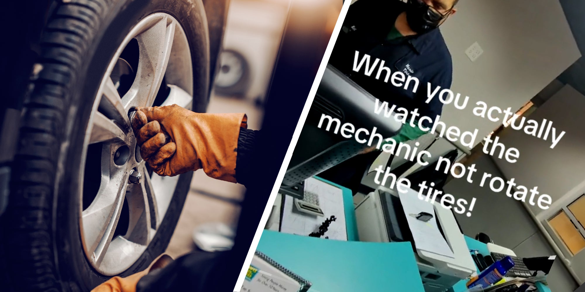 Two panel image. On the left is a mechanic working on a tire. On the right is the image of a mechanic's office, with the words, "When you actually watched the mechanic not rotate the tires!"