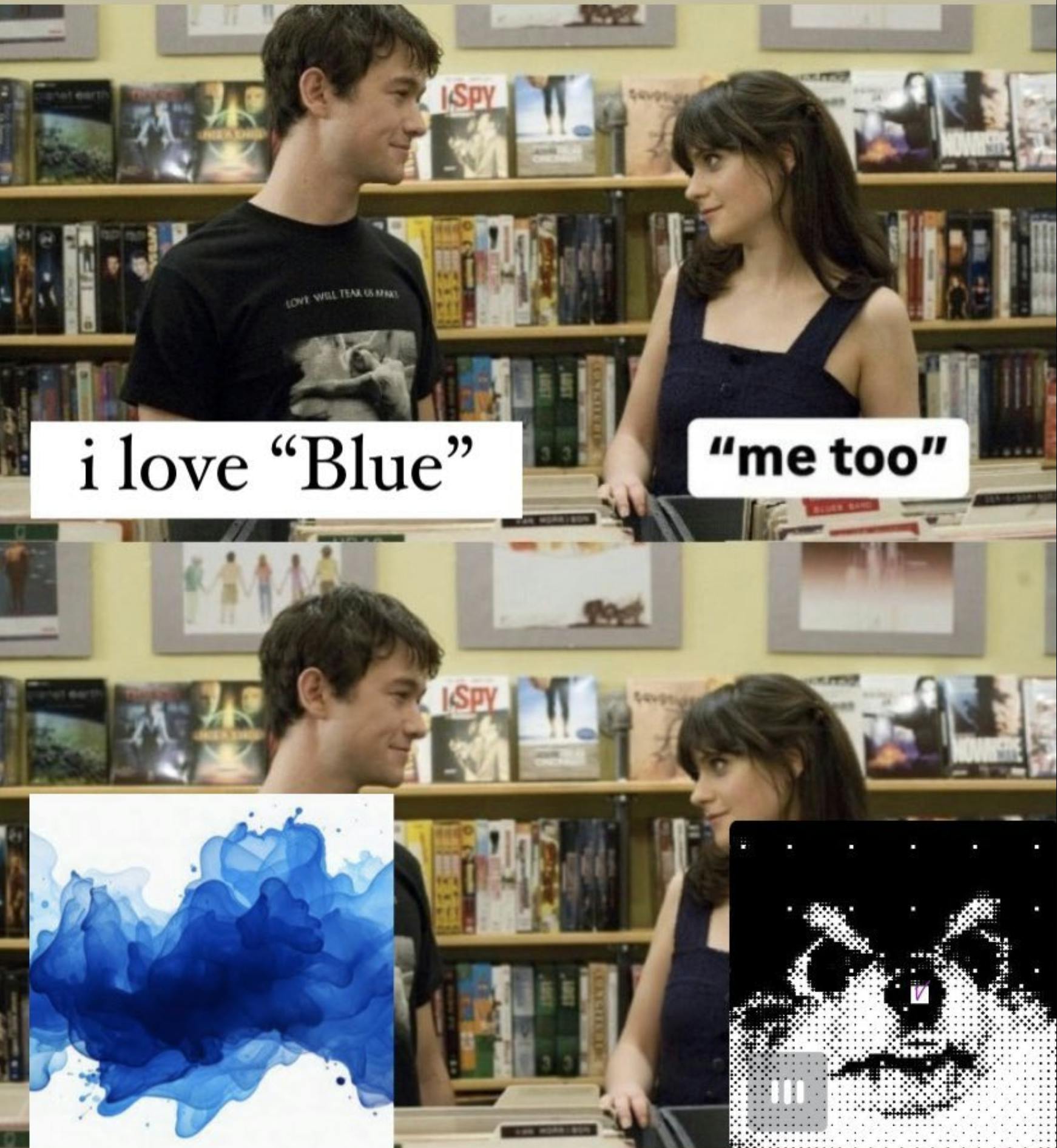 Meme from 500 Days of Summer where one character saying 'I love blue' and the other says 'me too,' but in the second panel we see they like two totally different artists named blue.