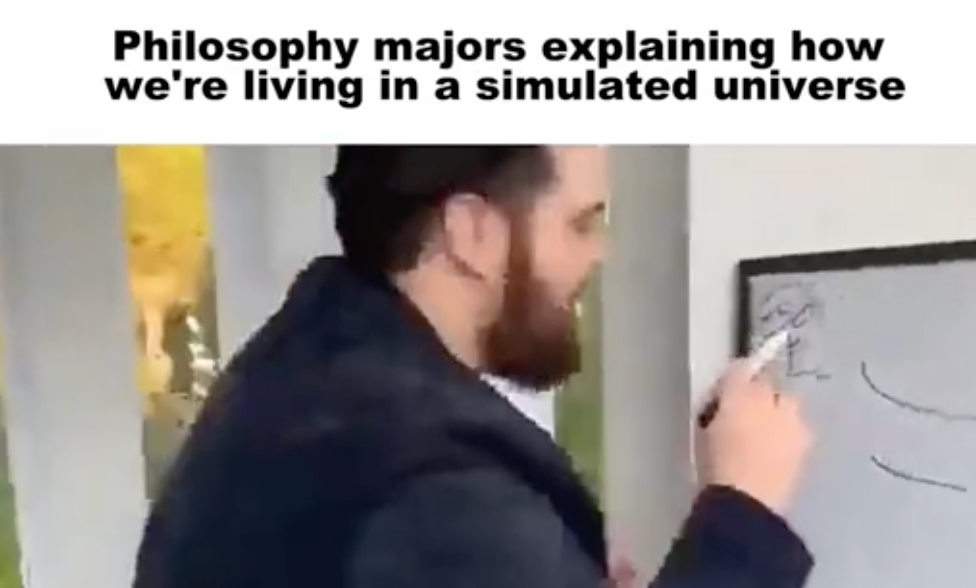 A Tik Tok version of an iconic whiteboard meme 'philosophy Majors explaining how we're living in a simulated universe.'