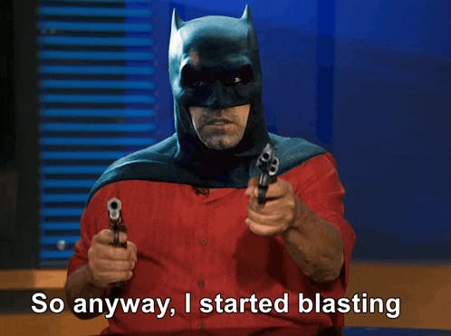 batman ben affleck "so anyway i started blasting"