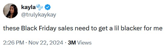 Tweet reading 'these Black Friday sales need to get a lil blacker for me.'