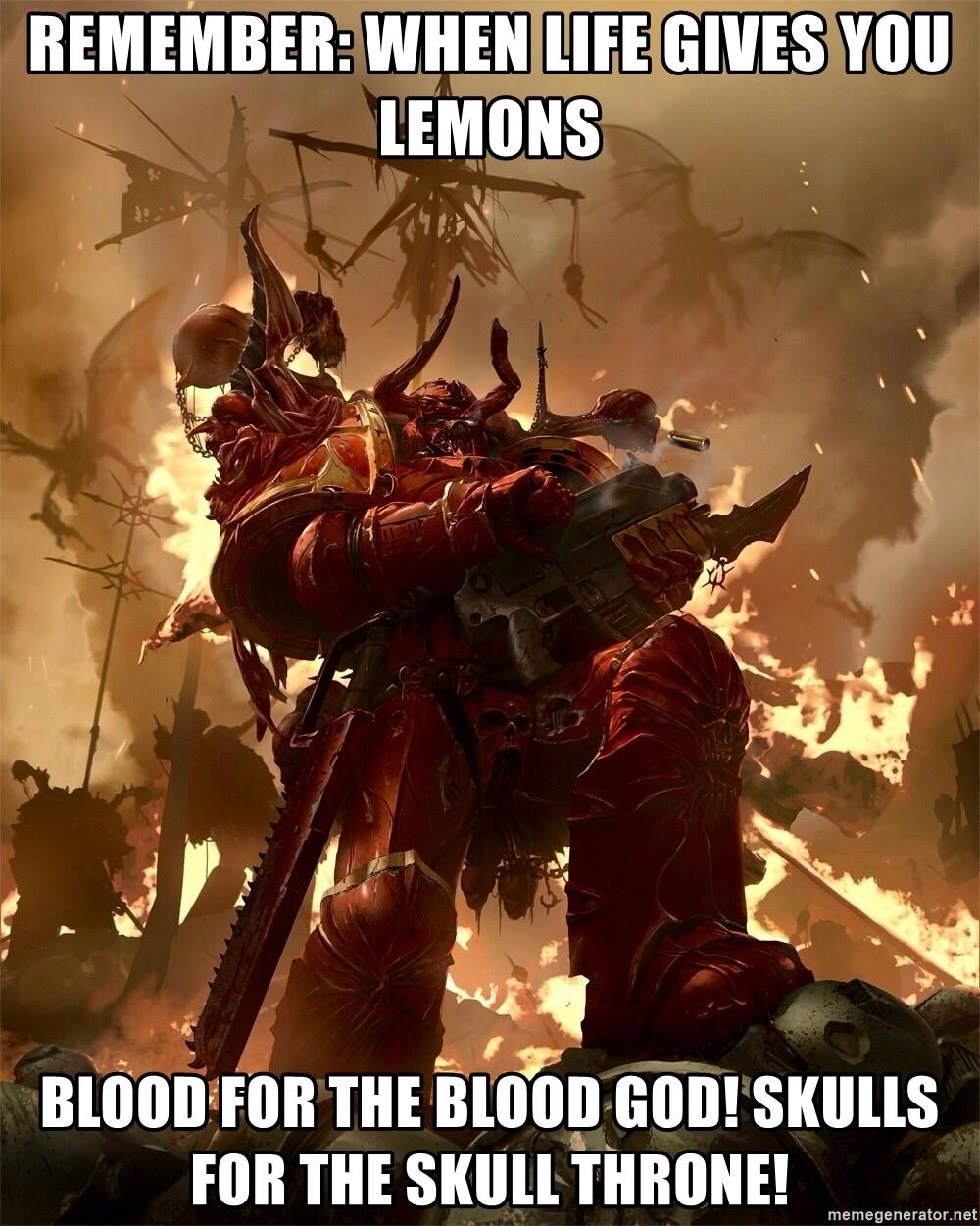 'remember when life give you lemon blodo for the blood gods'