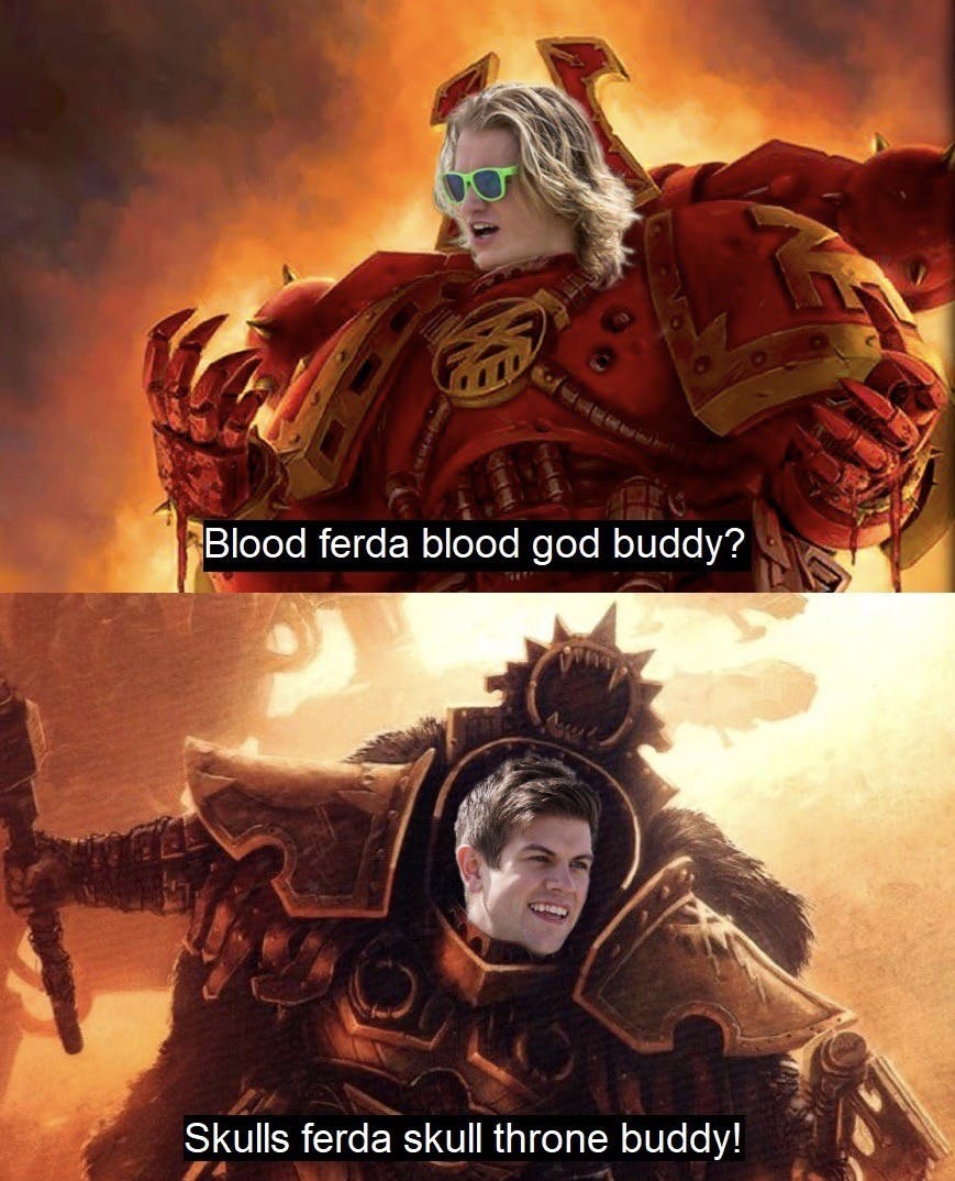 blood for the blood god buddy