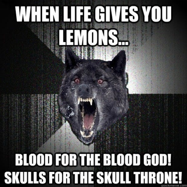 advice wolf when life gives you lemons blood for the blood god