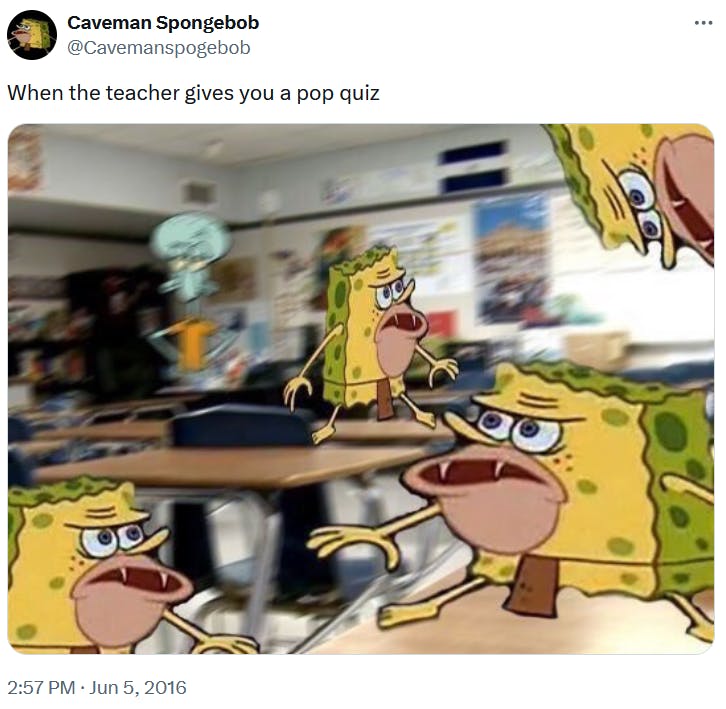 Caveman SpongeBob meme about pop quizzes.