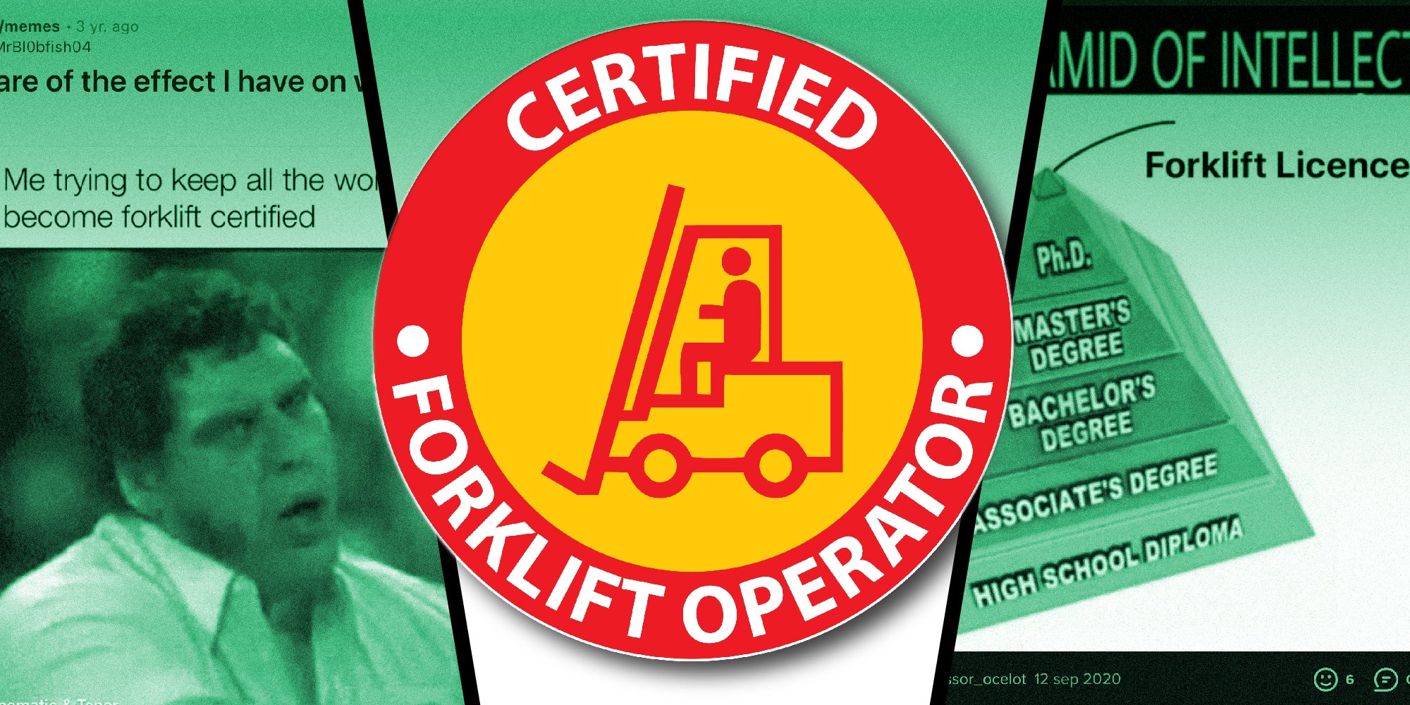 3 panel image that shows two memes on the side and in the middle an official-looking seal that reads, 'CERTIFIED FORKLIFT OPERATOR.'