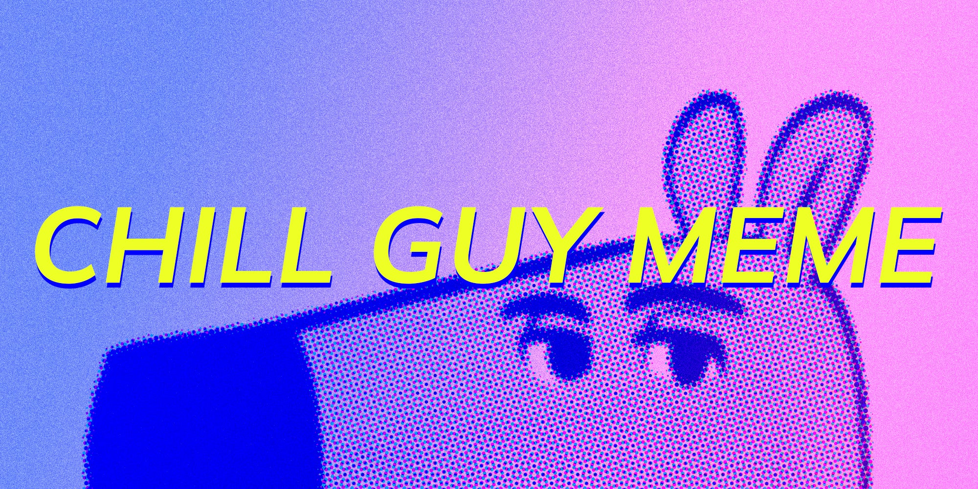 The words 'Chill Guy Meme' over the a gradient background showing part of the famous meme.