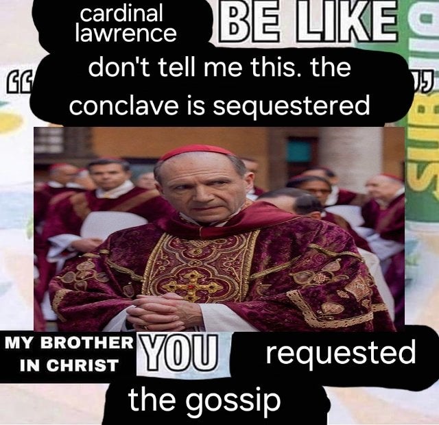 Conclave meme in the 'my brother in Christ' format.