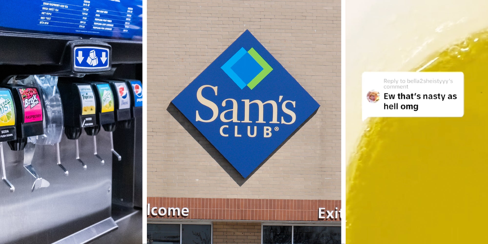 3 panel image. Left side shows a common soda fountain, middle panel is the exterior of Sam's Club store, and the right side shows the interior of a soda cup , the words "Ew that's nasty as hell omg" on it.