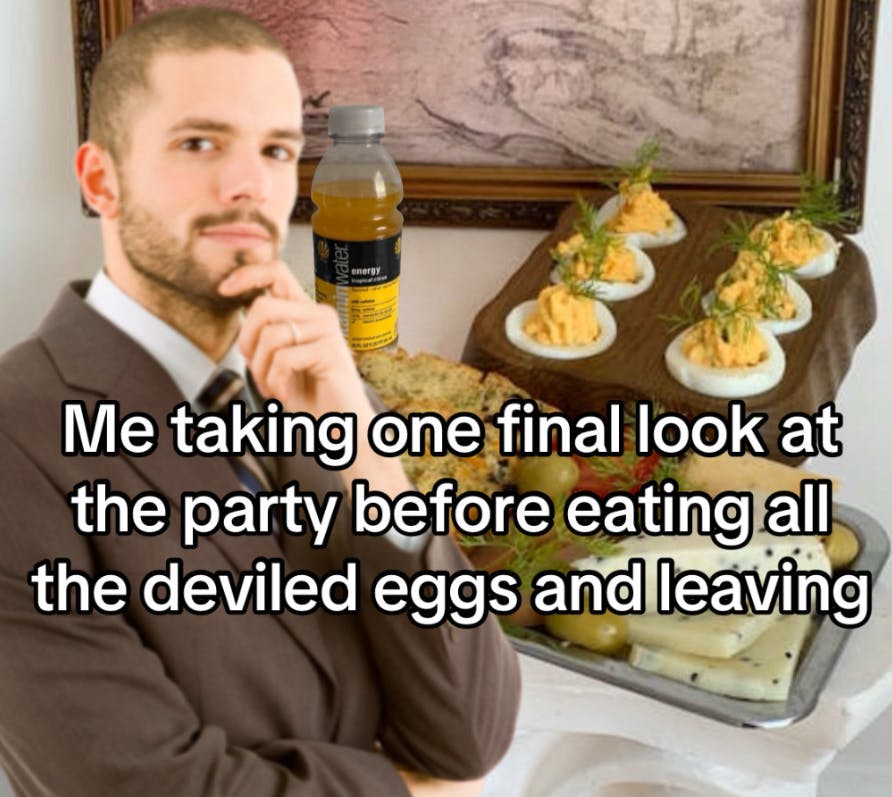 deviled eggs meme with text overlay that reads, 'Me taking one final look at the party before eating all the deviled eggs and leaving.'