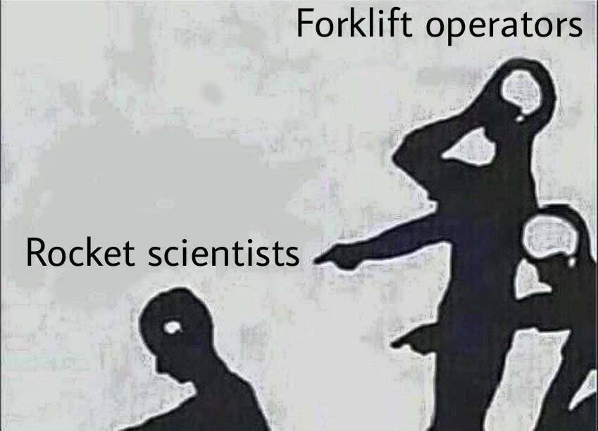 forklift operators laughing at rocket scientists