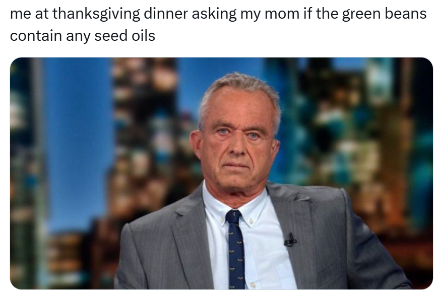 Funny Thanksgiving meme, text reads, 'me at thanksgiving dinner asking my mom if the green beans contain any seed oils' with a photo of an older man looking disgruntled.