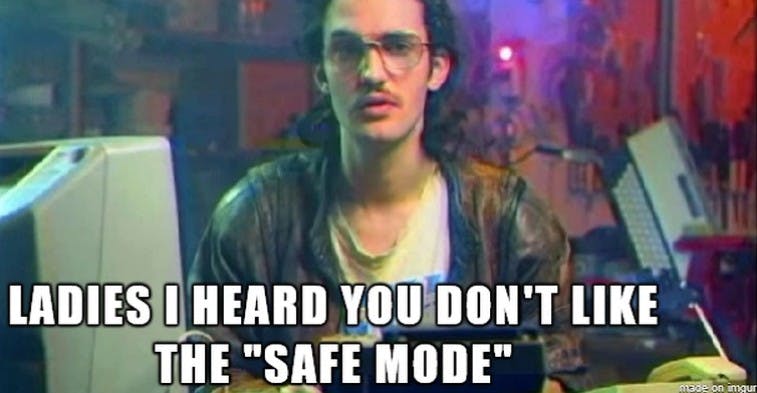 'ladies i heard you don't like the 'safe mode' hackerman meme