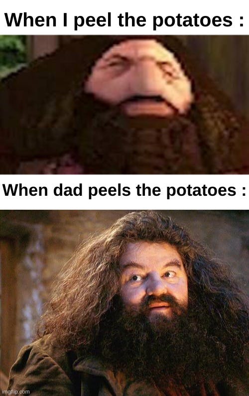 when i peel potatos ps1 hagrid v when dad peels potatoes hagrid