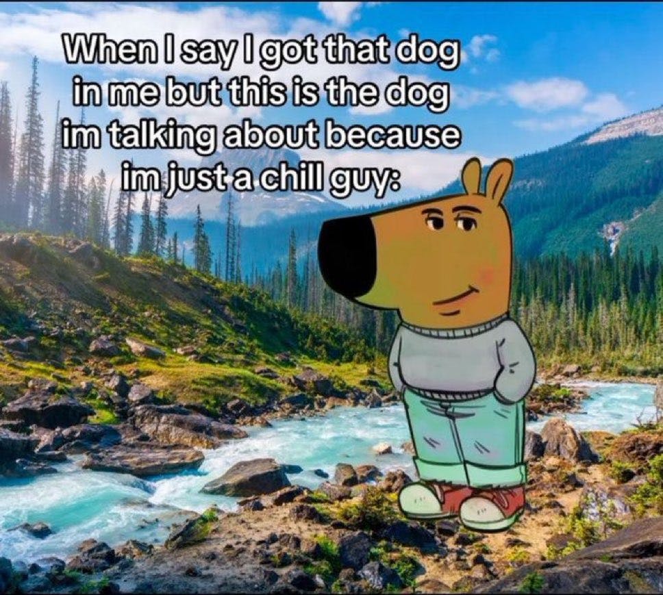 I'm just a chill guy meme of an anthropomorphic dog drawing standing in the great outdoors.