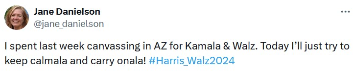 Tweet reading 'I spent last week canvassing in AZ for Kamala & Walz. Today I’ll just try to keep calmala and carry onala! #Harris_Walz2024.'