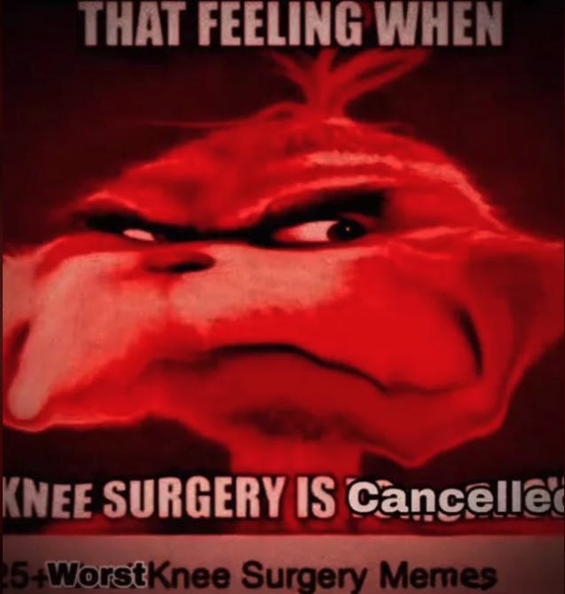 knee surgery is cancelled meme