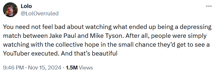 Tweet reading 'You need not feel bad about watching what ended up being a depressing match between Jake Paul and Mike Tyson. After all, people were simply watching with the collective hope in the small chance they’d get to see a YouTuber executed. And that’s beautiful.'