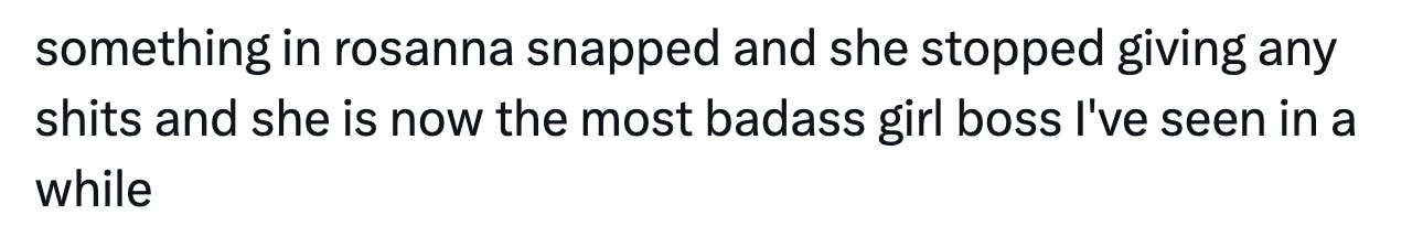 Tweet that reads, 'something in rosanna snapped and she stopped giving any sh*ts and she is now the most badass girl boss I've seen in a while'