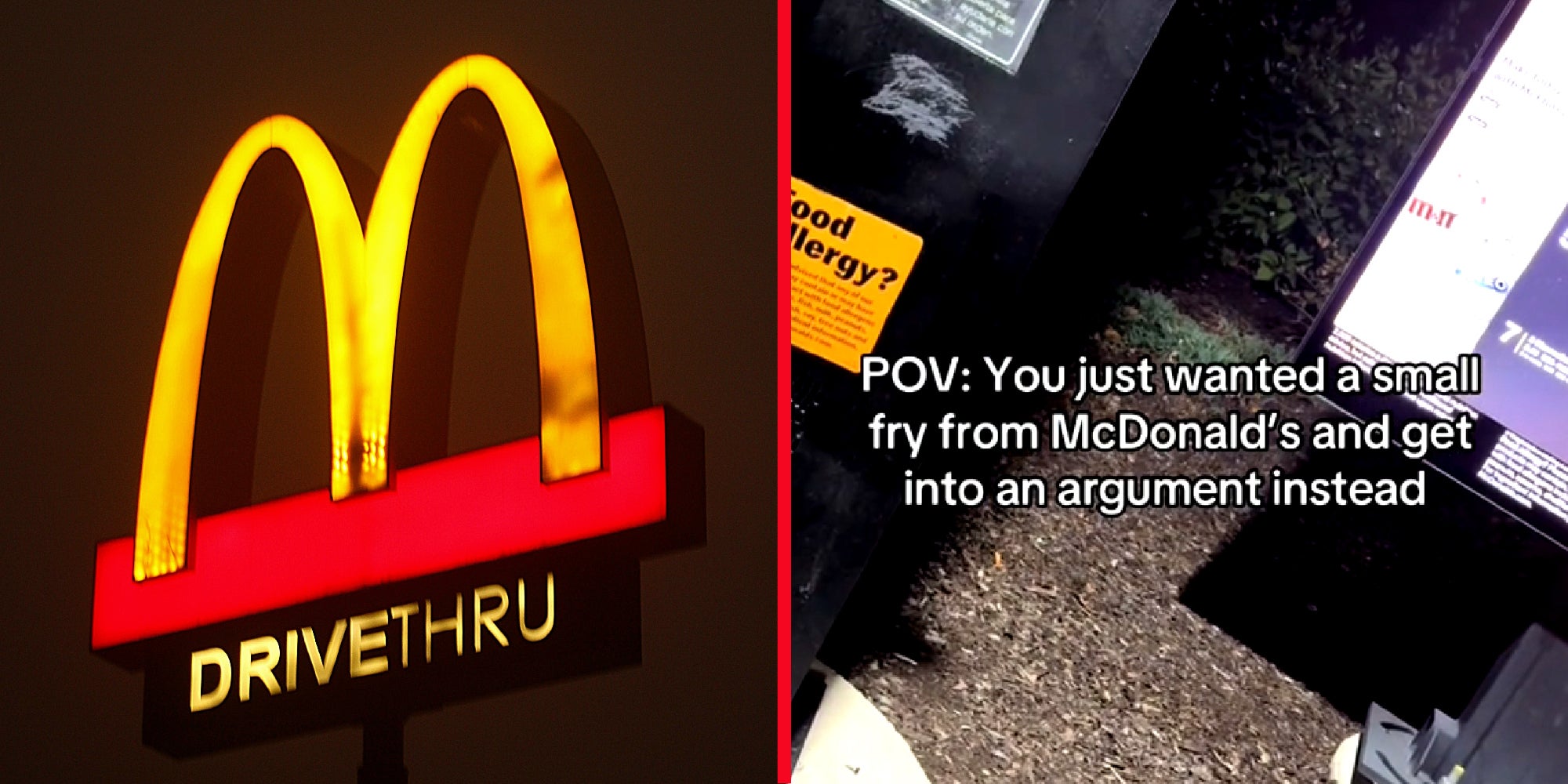 two panel image. On the left is a McDonald's restaurant drive thru sign. On the left is a TikTok image of a Mcdonald's drive thru ordering kiosk with the words, "POV: You just wanted a small fry from McDonald's and get into an argument instead"