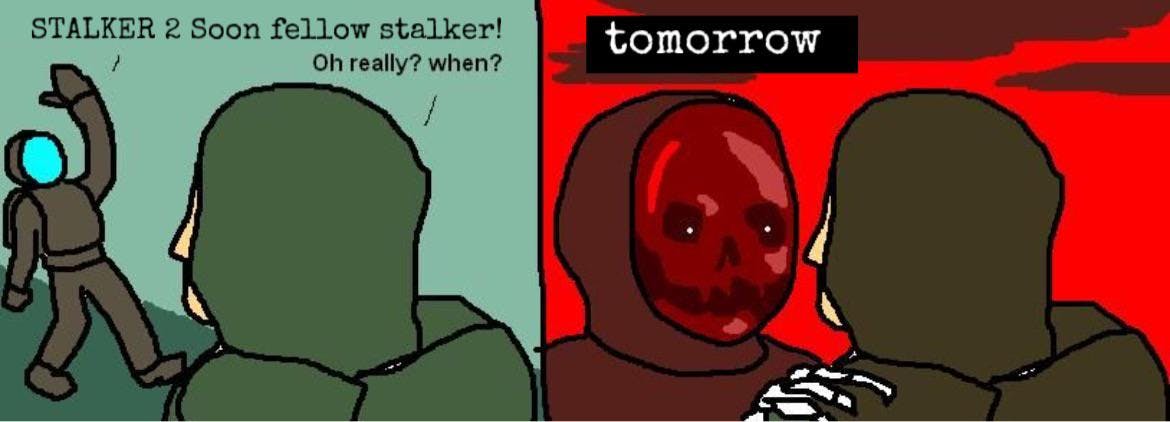 Stalker 2 meme about the game being available 'tomorrow.'