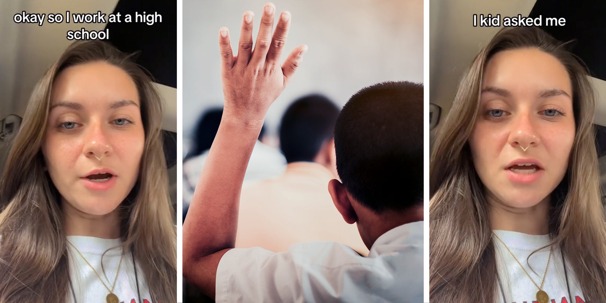 Woman talking with text that says 'okay so I work at a a high school'(l), Student raising hand(c), Same woman talking with text that says '1 kid asked me'(r)