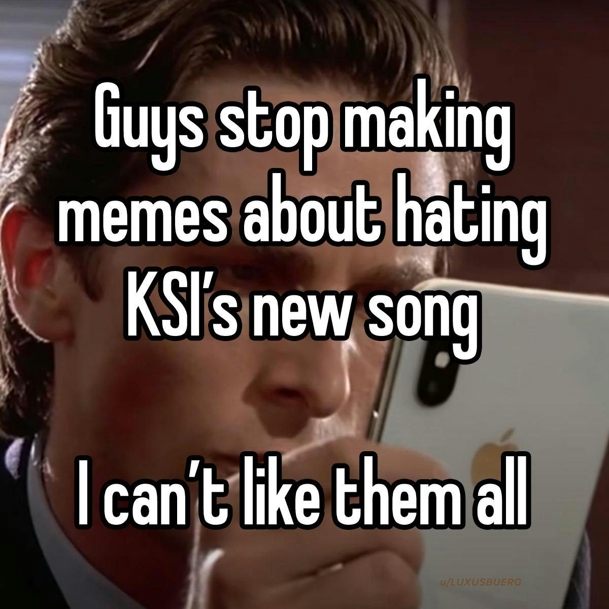 'Guys stop making memes about hating KSI's new song. I can't like them all.'