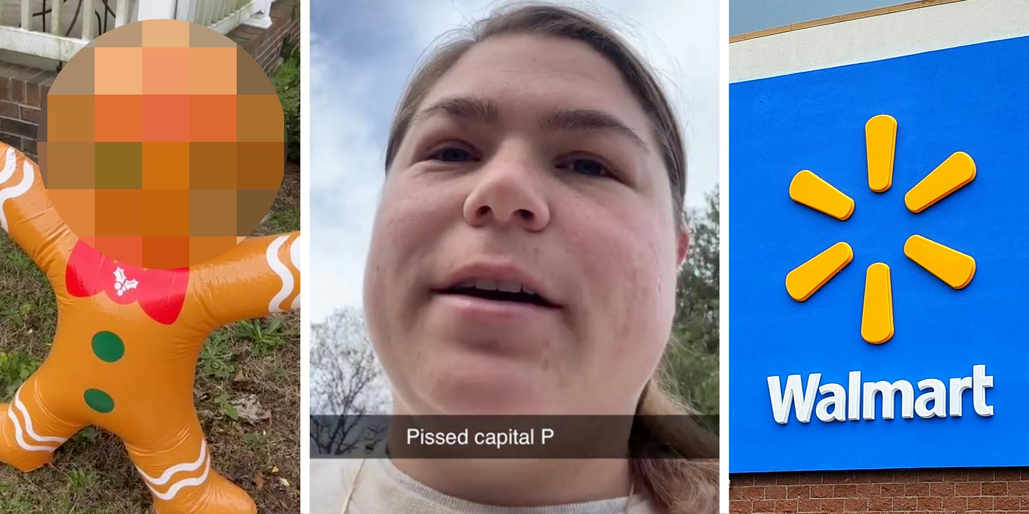 Inflatable gingerbread man with muzzed out face(l), Woman talking with text that says "pissed with capital p"(c), Walmart sign(r)