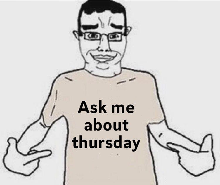 Weekjaks meme with a shirt reading 'Ask me about thursday.'