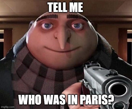 Gru holding gun with caption 'tell me who was in paris'