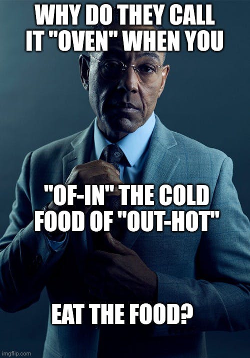 suited man asking 'why do they call it oven when you of in the cold food of our hot eat the food'