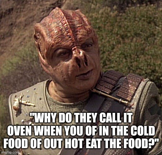 star trek: the next generation 'why do they call it oven when you of in the cold food of out hot eat the food?'