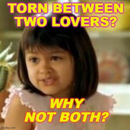 torn between two lovers why not both