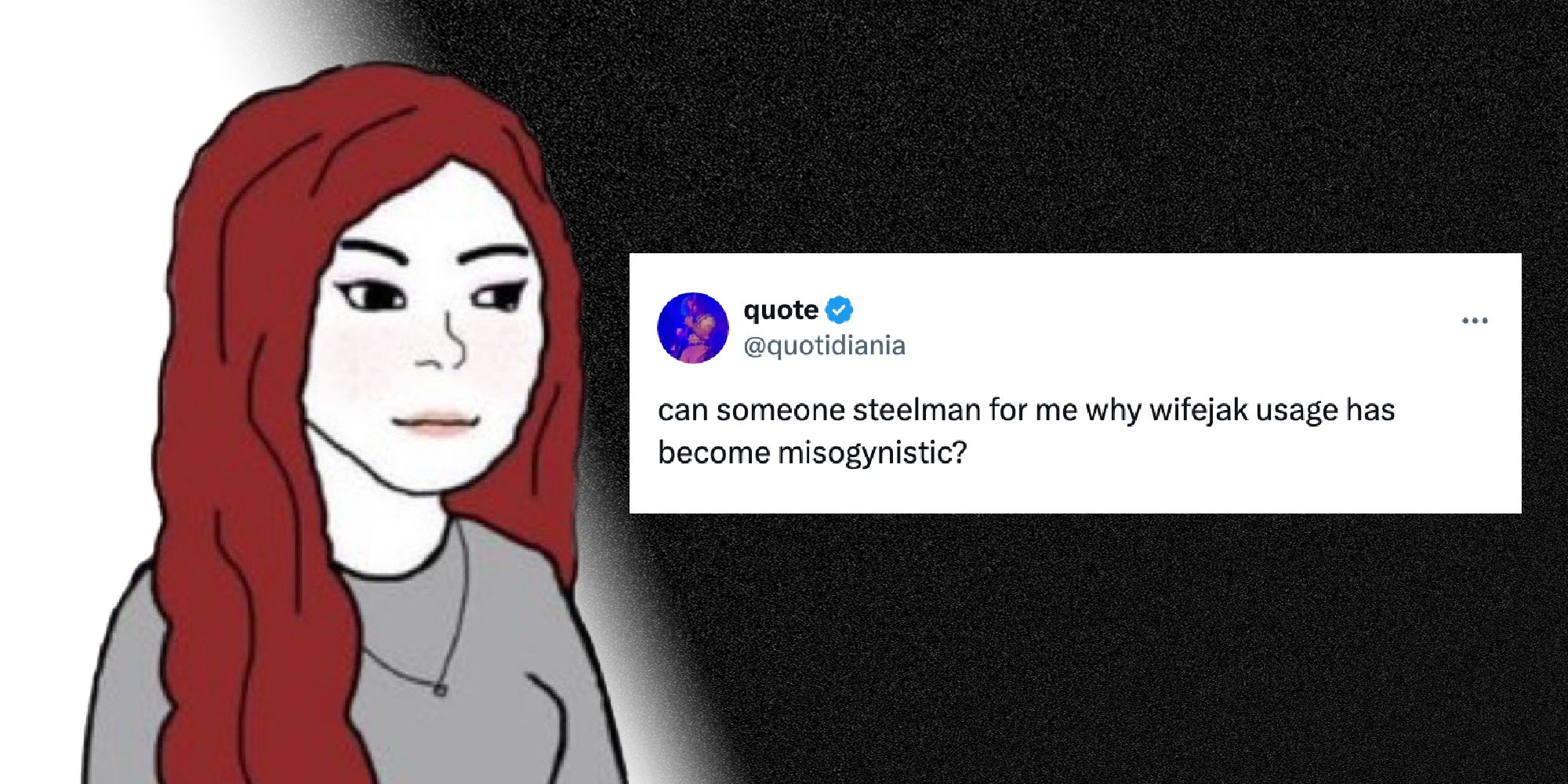 The wifekjak meme with a tweet from X user Quotidiana, ' can someone steelman for me why wifejak usage has become misogynistic?'