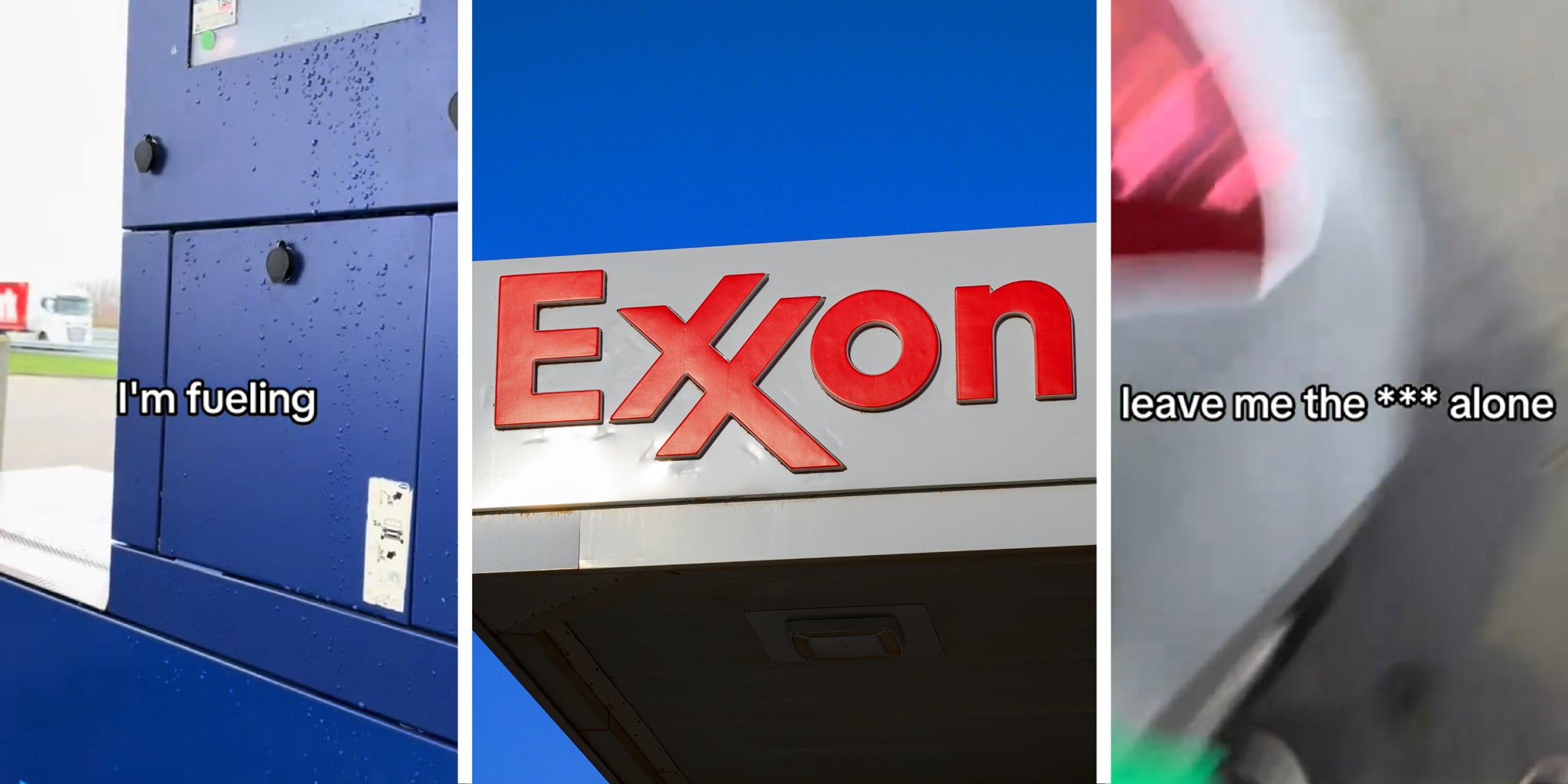 3 panel image: left shows a gas pump with text over: I'm fueling, center: is the Exxon logo, and right: is a blurry car with text over: leave me the ***alone