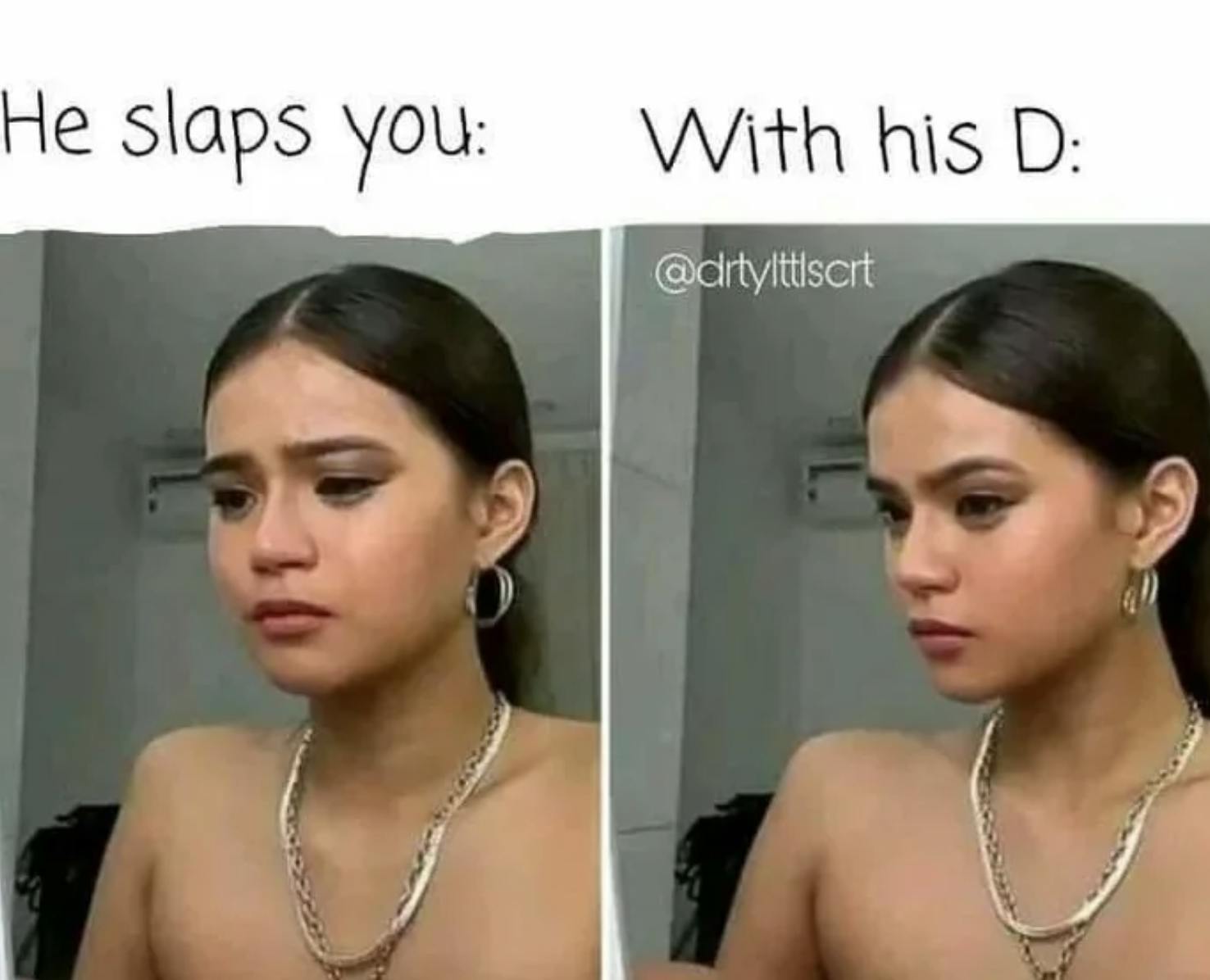 A two pic meme with stills from maris Racal crying meme with the caption 'He Slaps You,' then 'With his D'