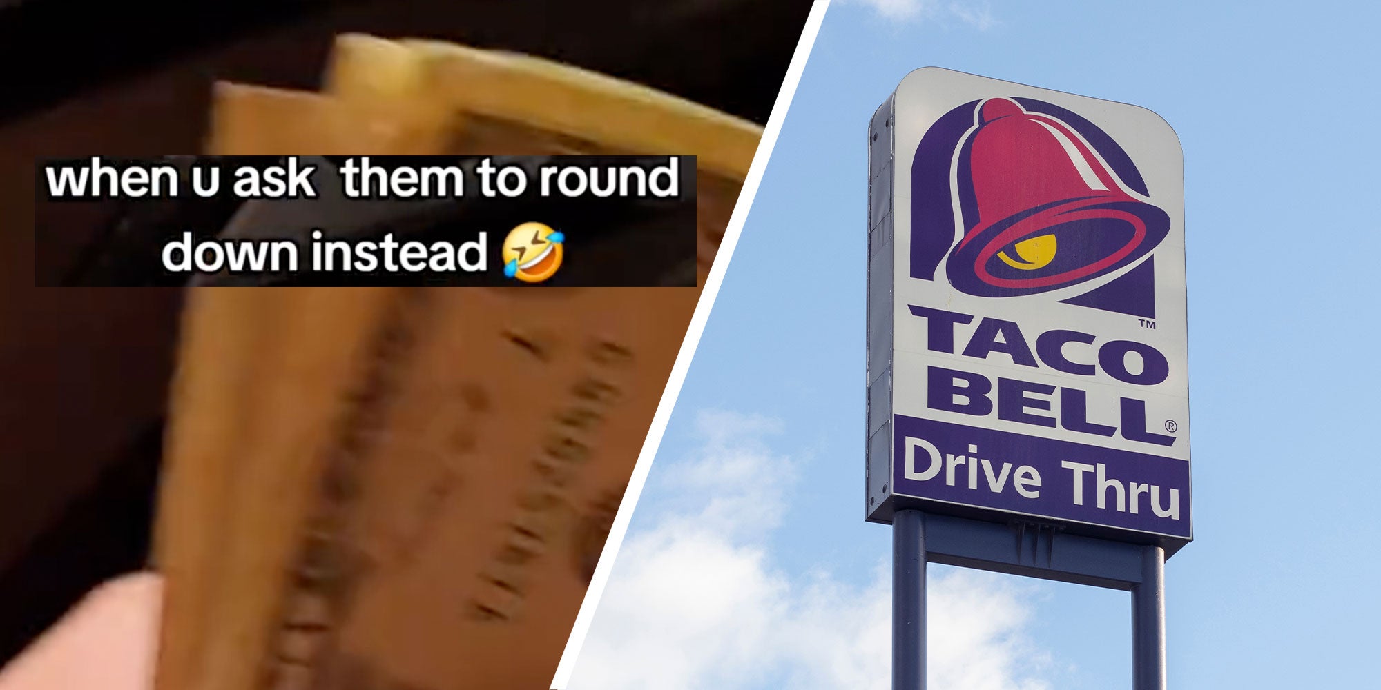 two panel design with an image of a person waving cash with text over it reading 'when u ask them to round down instead', Next to an image of a Taco Bell sign.