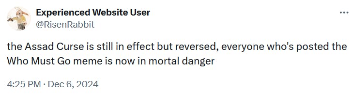 Tweet reading 'the Assad Curse is still in effect but reversed, everyone who's posted the Who Must Go meme is now in mortal danger.'