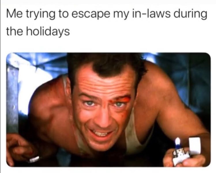 Christmas meme of Die Hard, text reads, 'Me trying to escape my in-laws during the holidays.'