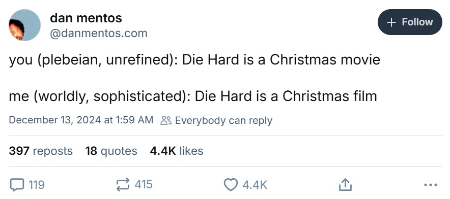 Christmas meme that reads, 'you (plebeian, unrefined): Die Hard is a Christmas movie me (worldly, sophisticated): Die Hard is a Christmas film'