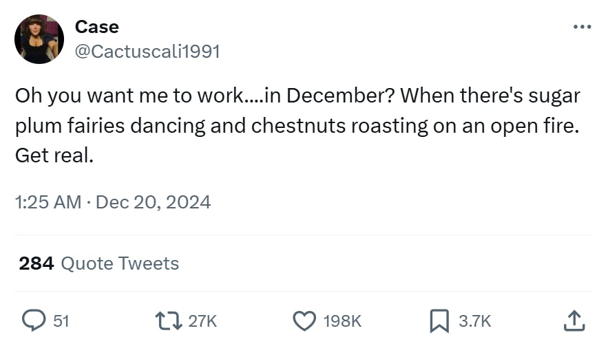 Christmas meme that reads, 'Oh you want me to work....in December? When there's sugar plum fairies dancing and chestnuts roasting on an open fire. Get real.'