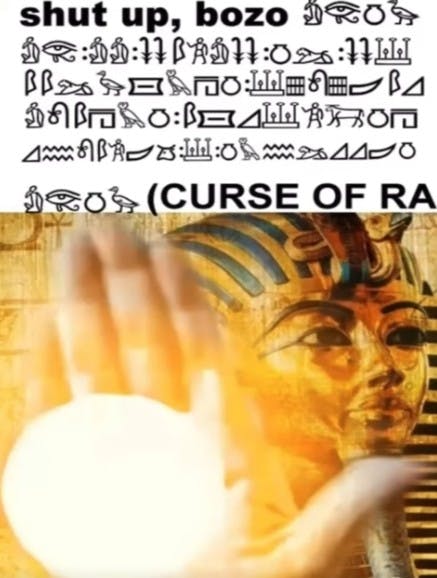 king tut hand saying 'shut up bozo curse of ra'