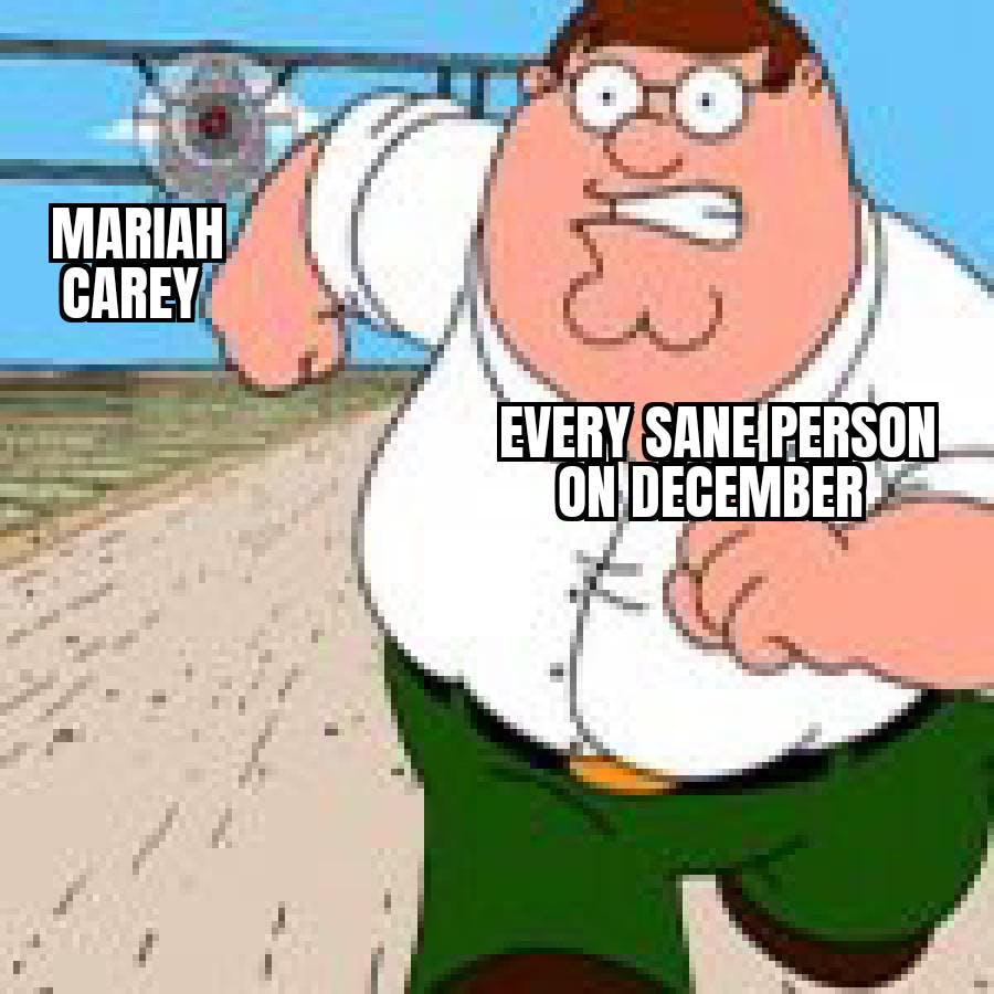 Peter Griffin with 'every sane person on December' over him running away from an airplane with 'Mariah Carey' over it.