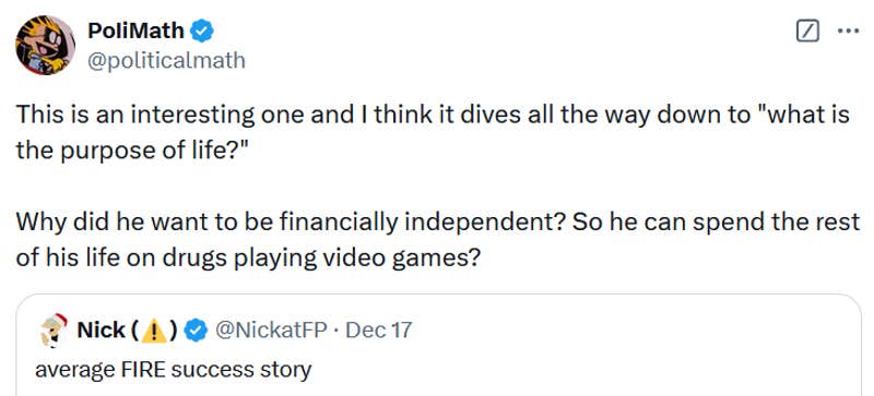 Tweet reading "This is an interesting one and I think it dives all the way down to "what is the purpose of life?" Why did he want to be financially independent? So he can spend the rest of his life on drugs playing video games?"