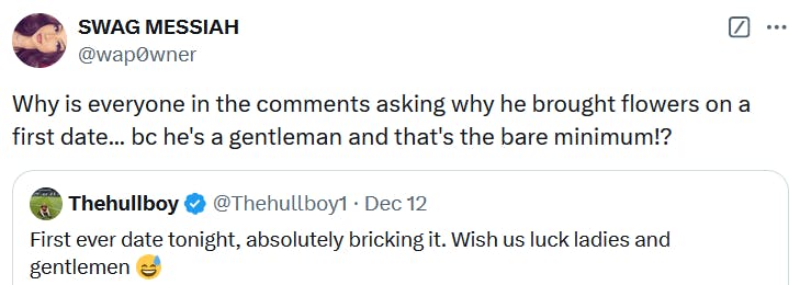 Tweet reading 'Why is everyone in the comments asking why he brought flowers on a first date... bc he's a gentleman and that's the bare minimum!?'